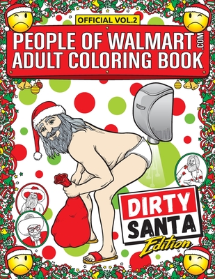 People of Walmart Adult Coloring Book Dirty Santa Edition: Win Christmas With The Most Legendary Of Funny Gag Gifts - Kipple, Andrew, and Kipple, Adam, and Wherry, Luke