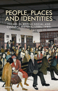 People, Places and Identities: Themes in British Social and Cultural History, 1700s-1980s