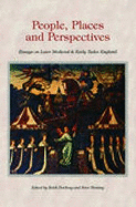 People, Places and Perspectives: Essays on Later Medieval and Early Tudor England
