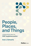 People, Places, and Things: A Framework for Pain-Free Erp Implementation