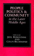 People, Politics, and Community in the Later Middle Ages - Rosenthal, Joel (Editor), and Rosinthal, Joel, and Richmond, Colin (Editor)