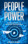 People Power: Mastering the Art of Motivation and Inspiration