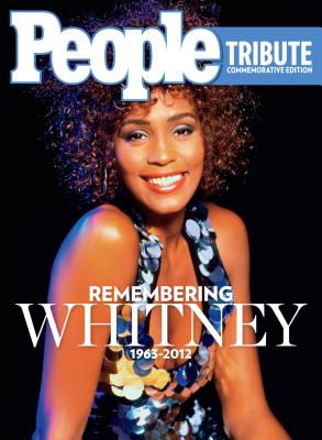 People Remembering Whitney Houston: A Tribute - The Editors of PEOPLE