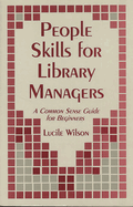 People skills for library managers : a common sense guide for beginners