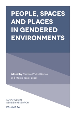 People, Spaces and Places in Gendered Environments - Demos, Vasilikie (Vicky) (Editor), and Segal, Marcia Texler (Editor)