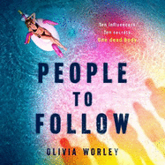 People to Follow: Ten influencers. Ten secrets. One dead body. A pacy page-turning thriller perfect for fans of We Were Liars