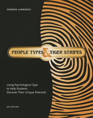 People Types and Tiger Stripes: Using Psychological Type to Help Students Discover Their Unique Potential - Lawrence, Gordon