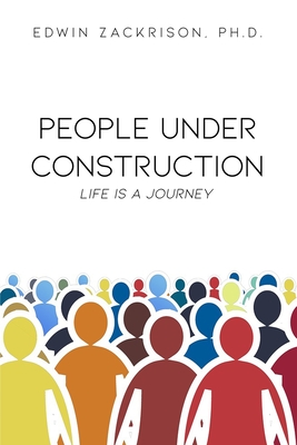 People Under Construction: Life Is a Journey - Zackrison, Edwin