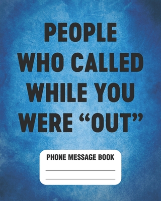 People Who Called While You Were "Out" Phone Message Book: Spacious Log 8"x10" With 110 Pages - Bored Room Notebooks