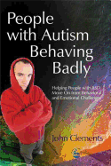People with Autism Behaving Badly: Helping People with Asd Move on from Behavioral and Emotional Challenges