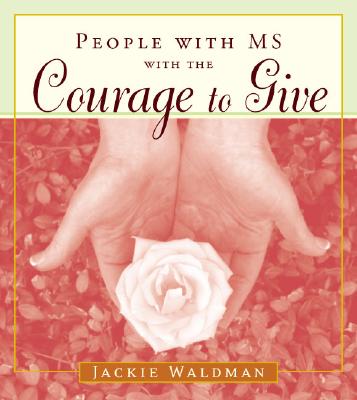 People with MS with the Courage to Give: (Stories of Successful People with Multiple Sclerosis) - Waldman, Jackie