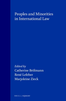 Peoples and Minorities in International Law - Brlmann, Catherine (Editor), and Lefeber, Ren (Editor), and Zieck, Marjoleine (Editor)