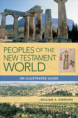 Peoples of the New Testament World: An Illustrated Guide - Simmons, William A