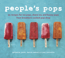 People's Pops: 55 Recipes for Ice Pops, Shave Ice, and Boozy Pops from Brooklyn's Coolest Pop Shop [A Cookbook]