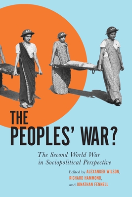 Peoples' War?: The Second World War in Sociopolitical Perspective - Wilson, Alexander (Editor)