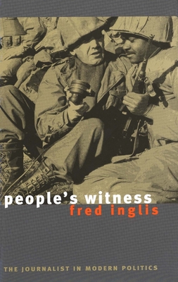 People's Witness: The Journalist in Modern Politics - Inglis, Fred, Professor