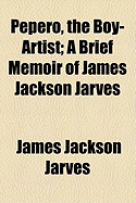 Pepero, the Boy-Artist: A Brief Memoir of James Jackson Jarves