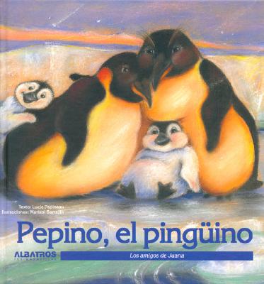 Pepino, El Pinguino - Papineau, Lucie, and Sarrazin, Marisol