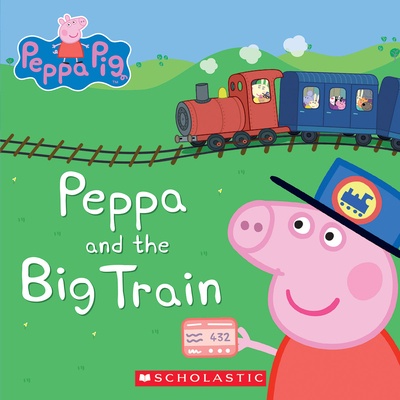 Peppa and the Big Train (Peppa Pig) - Scholastic