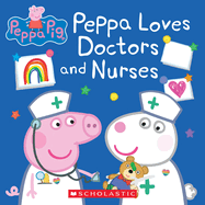 Peppa Loves Doctors and Nurses (Peppa Pig)