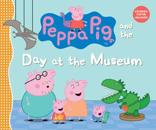Peppa Pig and the Day at the Museum: (A Fun-Filled Journey Through History, Dinosaurs, and Space Exploration - Perfect for Toddlers, Preschoolers, and Kids Ages 2-5)