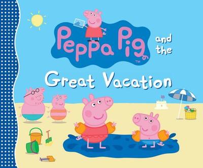 Peppa Pig and the Great Vacation - Candlewick Press