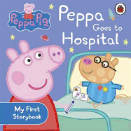 Peppa Pig: Peppa Goes to Hospital: My First Storybook