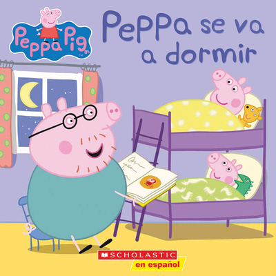 Peppa Pig: Peppa Se Va a Dormir (Bedtime for Peppa) - Scholastic, and Eone (Illustrator)