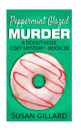 Peppermint Glazed Murder: A Donut Hole Cozy Mystery - Book 28
