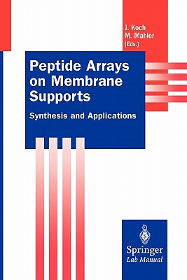 Peptide Arrays on Membrane Supports: Synthesis and Applications - Koch, Joachim (Editor), and Mahler, Michael (Editor)