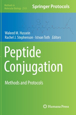 Peptide Conjugation: Methods and Protocols - Hussein, Waleed M (Editor), and Stephenson, Rachel J (Editor), and Toth, Istvan (Editor)