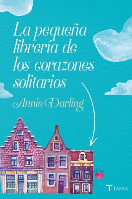 Pequea Libreria de Los Corazones Solitarios, La - Darlling, Annie