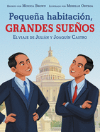 Pequea Habitacin, Grandes Sueos: El Viaje de Julin Y Joaqun Castro: Small Room, Big Dreams (Spanish Edition)