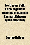 Per Lineam Valli, a New Argument Touching the Earthen Rampart Between Tyne and Solway