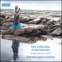 Per Nrgrd, Paul Ruders: Works for Solo Cello - Wilhelmina Smith