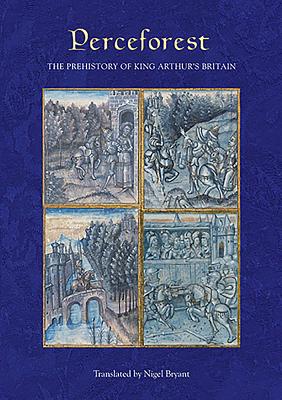 Perceforest: The Prehistory of King Arthur's Britain - Bryant, Nigel (Translated by)