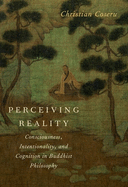 Perceiving Reality: Consciousness, Intentionality, and Cognition in Buddhist Philosophy