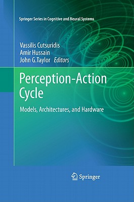 Perception-Action Cycle: Models, Architectures, and Hardware - Cutsuridis, Vassilis (Editor), and Hussain, Amir (Editor), and Taylor, John G (Editor)