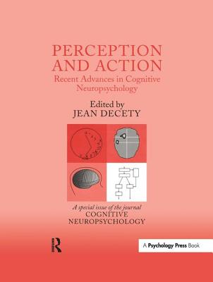 Perception and Action: Recent Advances in Cognitive Neuropsychology: A Special Issue of Cognitive Neuropsychology - Decety, Jean (Editor)