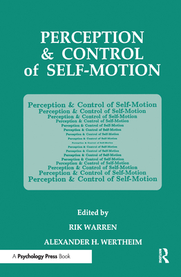 Perception and Control of Self-Motion - Warren, Rik (Editor), and Wertheim, Alexander H (Editor)