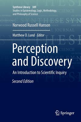 Perception and Discovery: An Introduction to Scientific Inquiry - Hanson, Norwood Russell, and Lund, Matthew D (Editor)