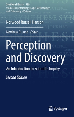 Perception and Discovery: An Introduction to Scientific Inquiry - Hanson, Norwood Russell, and Lund, Matthew D. (Editor)