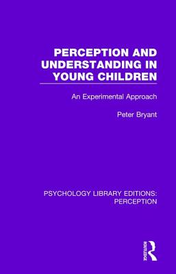 Perception and Understanding in Young Children: An Experimental Approach - Bryant, Peter