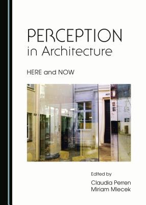 PERCEPTION in Architecture: HERE and NOW - Mlecek, Miriam (Editor), and Perren, Claudia (Editor)