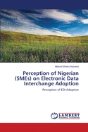 Perception of Nigerian (SMEs) on Electronic Data Interchange Adoption