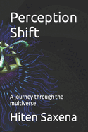 Perception Shift: A journey through the multiverse