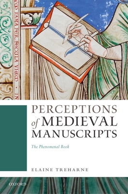 Perceptions of Medieval Manuscripts: The Phenomenal Book - Treharne, Elaine