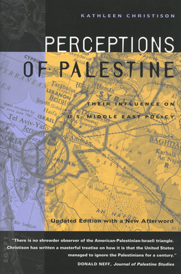 Perceptions of Palestine: Their Influence on U.S. Middle East Policy - Christison, Kathleen