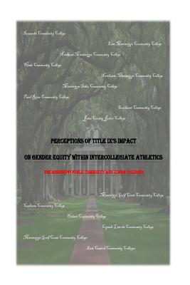 Perceptions of Title IX's Impact on Gender Equity within Intercollegiate Athletics: The Mississippi Public Community and Junior Colleges - Daniel, Roderick Van