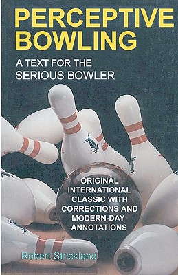 Perceptive Bowling: A Text for the Serious Bowler - Strickland, Robert